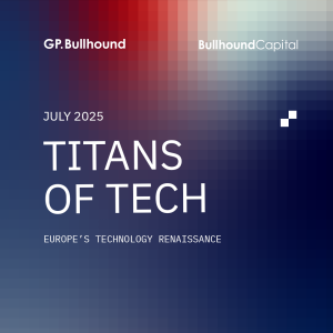 European Tech Reignites: Bullhound Capital and GP Bullhound Launch the 2025 Edition of Titans of Tech Report